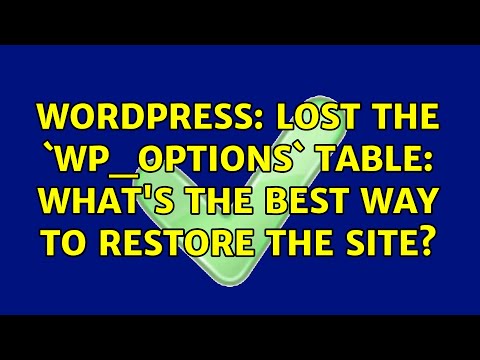 Wordpress: Lost the `wp_options` table: what's the best way to restore the site? (2 Solutions!!)