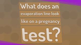 What does an evaporation line look like on a pregnancy test?