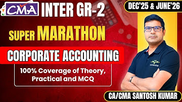 CMA Inter Corporate Accounting Marathon by CA/CMA Santosh Kumar Sir | Dec