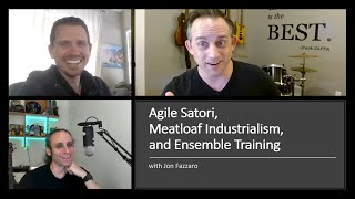 Agile Satori, Meatloaf Industrialism, and Ensemble Training with Jon Fazzaro