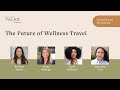 The Future of Wellness Travel | W+G Talks