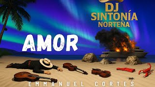 Remix - Amor / Emmanuel Cortes DJ SINTONÍA NORTEÑA