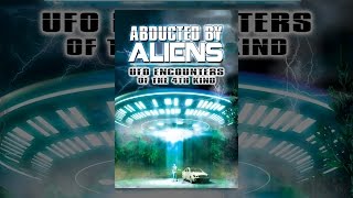 Abducted by Aliens: UFO Encounters of the 4th Kind