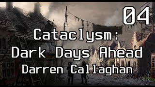 Cataclysm: Dark Days Ahead | Darren Callaghan | E04
