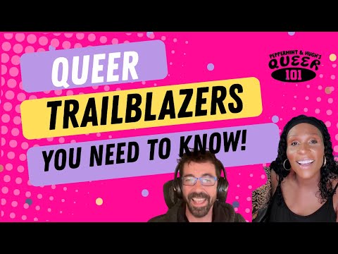 Ep. 4: Queer 101 w/ Peppermint & Hugh Ryan | Queer Trailblazers You Need to Know!