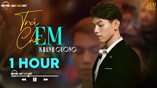 [1HOUR ] TRẢ CHO EM - Anh Trả Cho Em Tự Do... Khánh Cường | Quên đi câu chuyện đôi ta quên đi bão tố