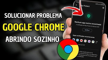 Como Solucionar Problemas Google Chrome Abrindo e Fechando Sozinho no Celular