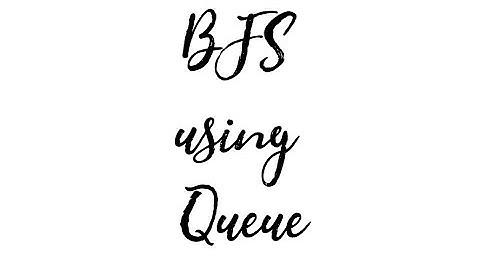 BFS using Queue
