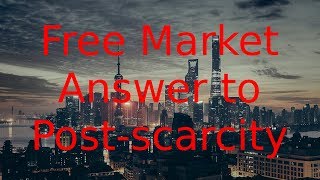 21st Century Trekonomics: Post-satiation: Free-market Post-scarcity: Response to Isaac Arthur