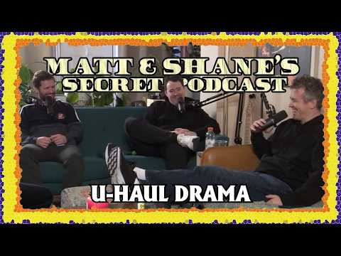 U-Haul Drama + Ancient Rituals Get Weird ¦ Matt and Shane's Secret Podcast