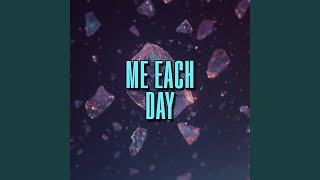 me each day