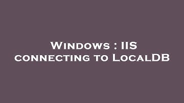 Windows : IIS connecting to LocalDB