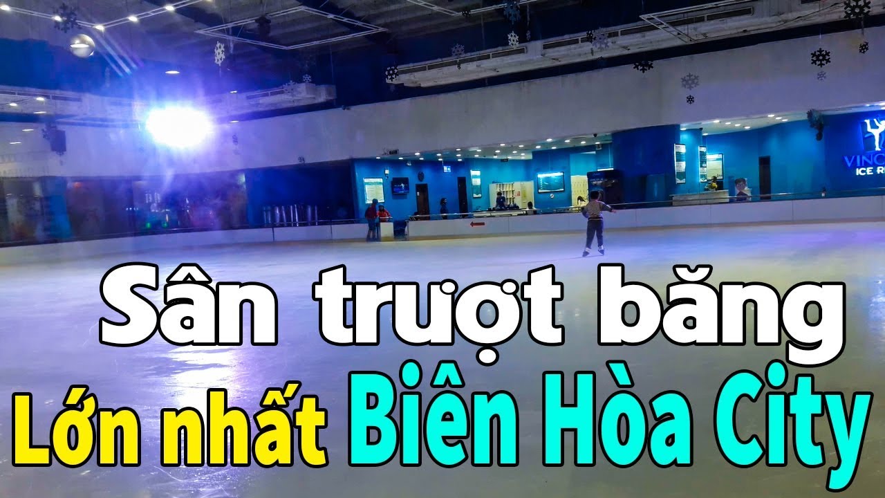 BIÊN HÒA CITY | XEM CHO BIẾT BÊN TRONG SÂN TRƯỢT BĂNG LỚN NHẤT BIÊN HÒA RA SAO? - YouTube