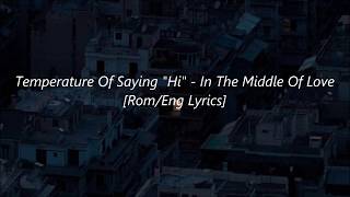 Temperature Of Saying Hi - In The Middle Of Love Romeng Lyrics