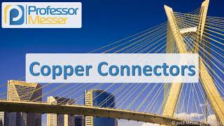 Copper Connectors - CompTIA Network+ N10-007 - 2.1