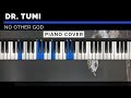 Dr. Tumi - No other God | Piano Cover | Instrumental
