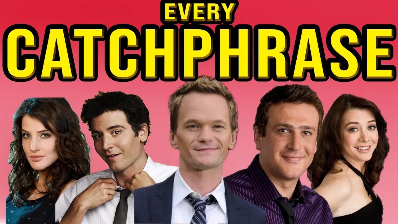 Every Catchphrase In How I Met Your Mother