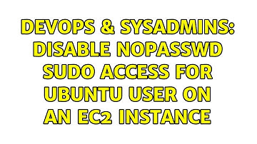DevOps & SysAdmins: Disable NOPASSWD sudo access for ubuntu user on an EC2 instance (3 Solutions!!)