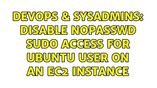DevOps & SysAdmins: Disable NOPASSWD sudo access for ubuntu user on an EC2 instance (3 Solutions!!) Profile