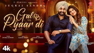 Gal Pyaar Di (Official Video) | Jugraj Sandhu | Latest Punjabi Songs 2024 | T-Series