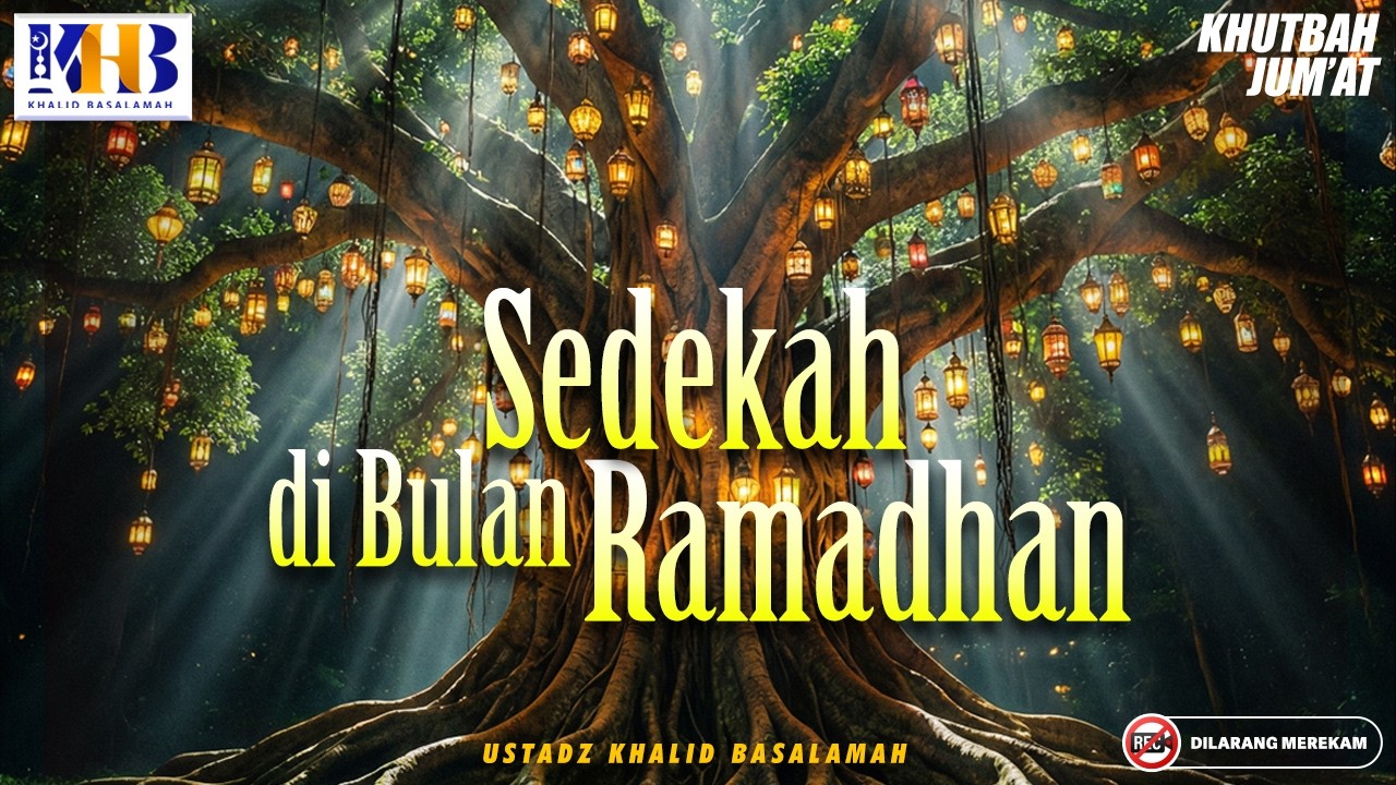 Khutbah Jum'at : Sedekah Di Bulan Ramadhan | Khalid Basalamah