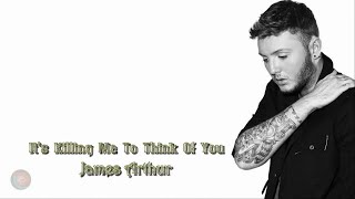 James Arthur  - It's Killing Me To Think Of You ( Lyrics )