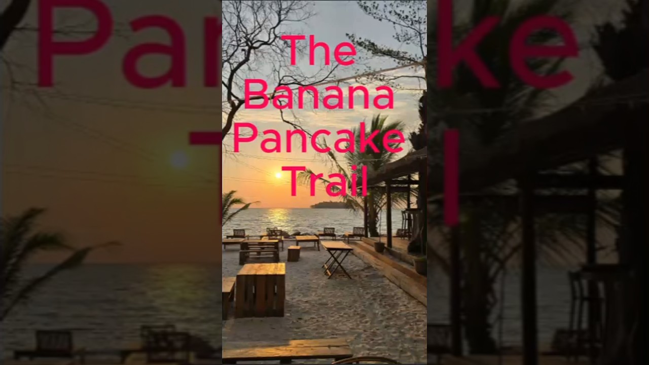 The Banana Pancake Trail -  Cambodia, Laos & Thailand
