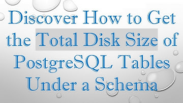Discover How to Get the Total Disk Size of PostgreSQL Tables Under a Schema