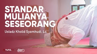 Standar Mulianya Seseorang - Ustadz Kholid Syamhudi, Lc. - 5 Menit yang Menginspirasi