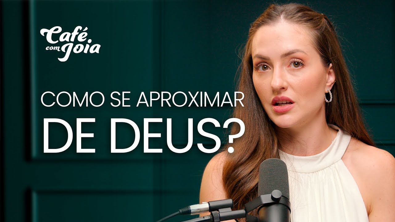 COMO SE APROXIMAR DE DEUS? | Café com Joia 35