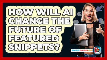 How Will AI Change The Future Of Featured Snippets? - SearchEnginesHub.com
