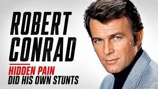Robert Conrad : why did he hide his injuries to keep doing his own stunts