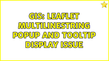 GIS: Leaflet MultiLineString Popup and Tooltip Display Issue