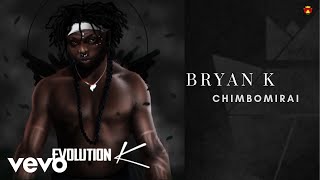 Bryan K - Chimbomirai Official Audio