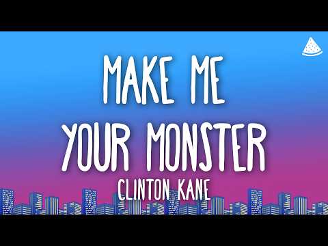 Clinton Kane - MAKE ME YOUR MONSTER (Lyrics)