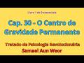 Cap. 30 - O Centro de Gravidade Permanente | Tratado de Psicologia Revolucionária — Samael Aun Weor