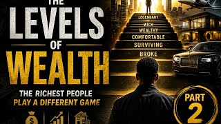 The Levels of Wealth: The Richest People Play a Different Game | Part 2