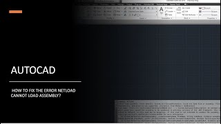 AUTOCAD - HOW TO FIX THE ERROR NETLOAD CANNOT LOAD ASSEMBLY?
