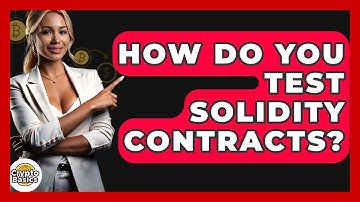 How Do You Test Solidity Contracts? - CryptoBasics360.com