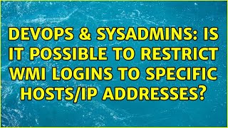 DevOps & SysAdmins: Is it possible to restrict WMI logins to specific hosts/IP addresses?