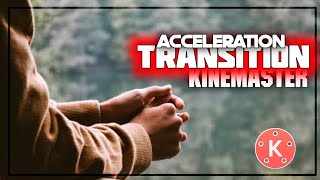 ACCELERATION TRANSITION | KINEMASTER