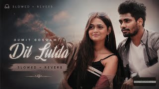 Dil Lutda (Slowed   Reverb) ❤️ | Sumit Goswami | Lofi Version | Feel the Vibes 🎧