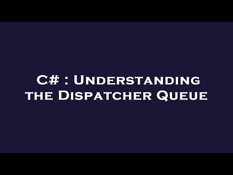 C# : Understanding the Dispatcher Queue