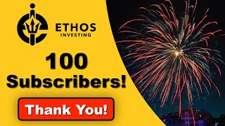 100 Subscriber Celebration | Ethos Investing | Thank You