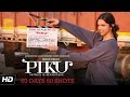 PIKU | Deepika Padukone 60 Days 60 Shots | In Cinemas Now