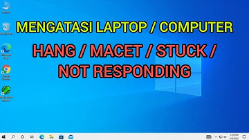 Cara Mengatasi Laptop Hang/Macet/Not Responding/Freeze