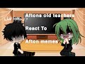 Aftons old teachers react to Afton family memes ✨ (My AU) pt 1