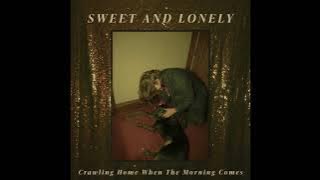 Sweet & Lonely - Crawling Home When the Morning Comes