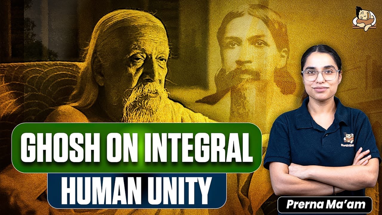Integral Human Unity: Aurobindo Ghosh’s Framework for Modern India | Sleepy Classes IAS