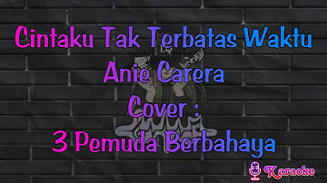▶️ Cintaku Tak Terbatas Waktu ~ Anie Carera - Cover: 3 Pemuda Berbahaya (karaoke) reggae
